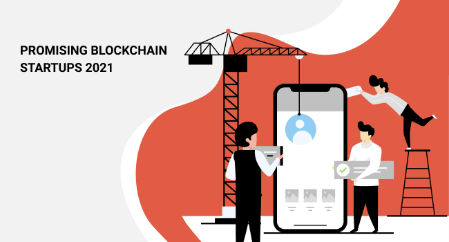 Promising Blockchain Startups To Watch In 2021