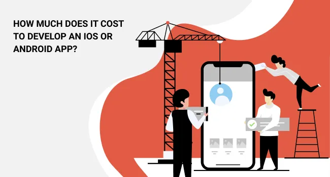 How Much Does It Cost to Develop an iOS or Android App?